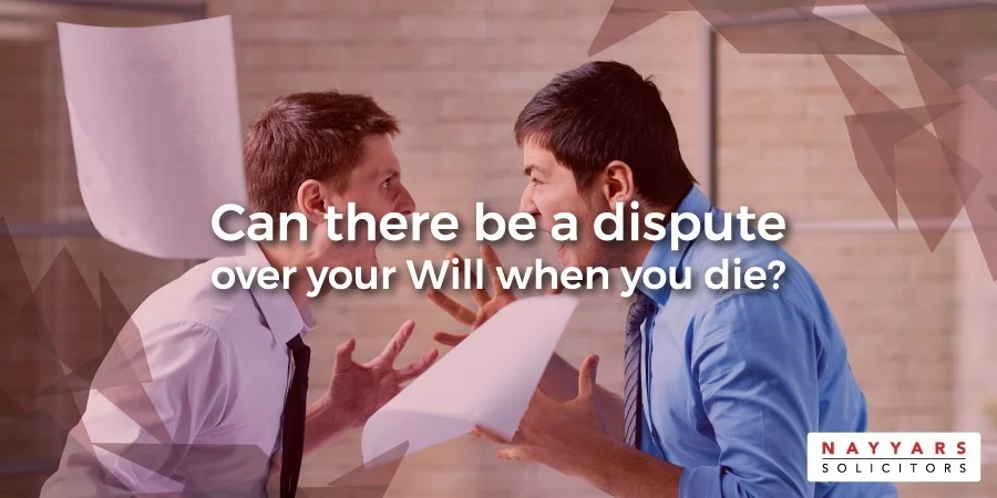 Can There Be a Dispute Over Your Will When You Die?