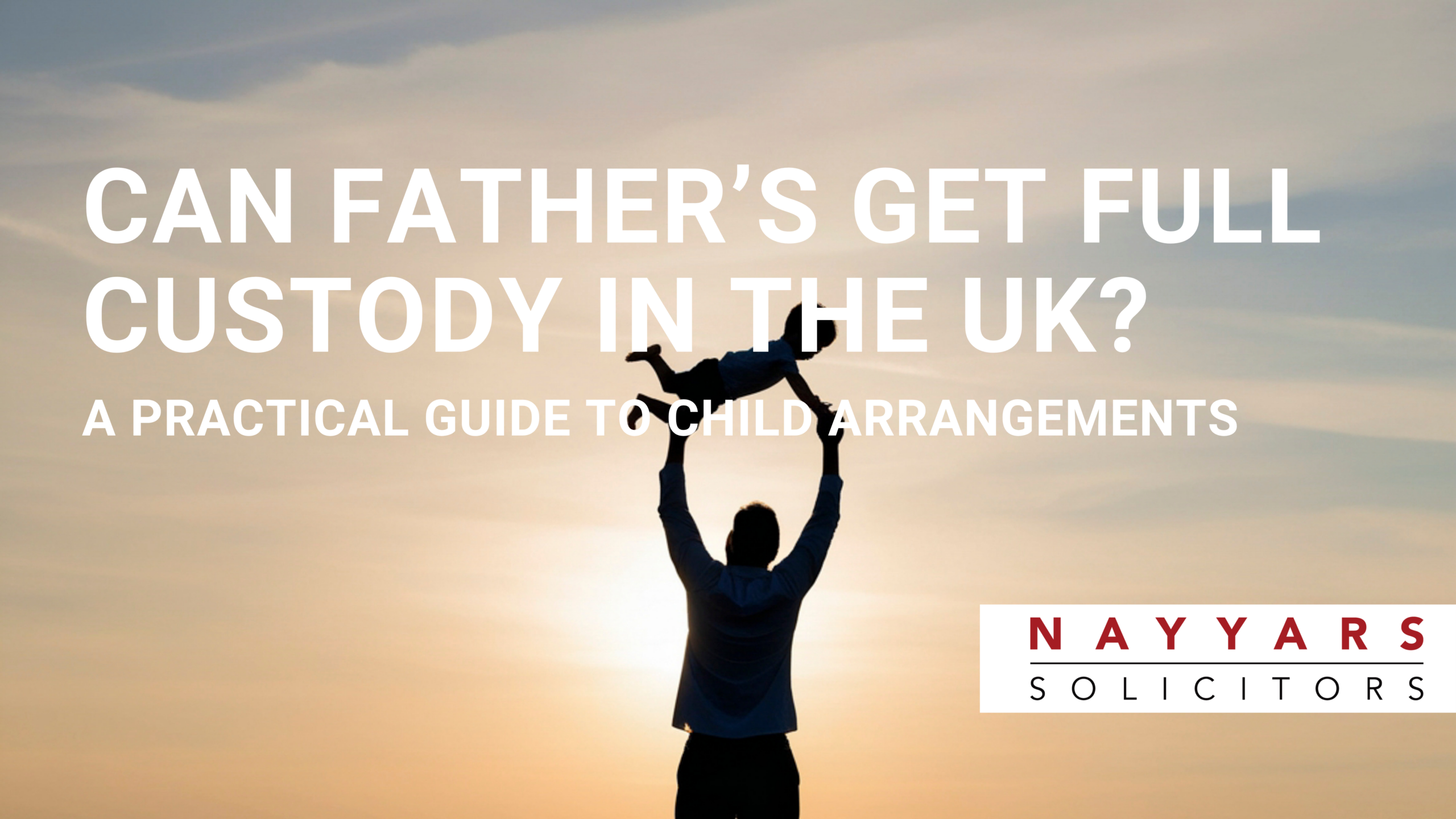 Can Fathers Get Full Custody in the UK? A Practical Guide to Child Arrangements
